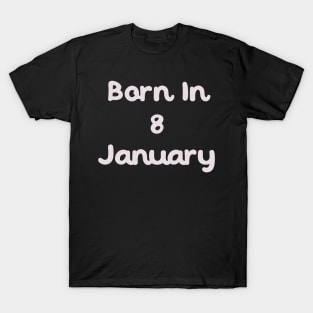 Born In 8 January T-Shirt